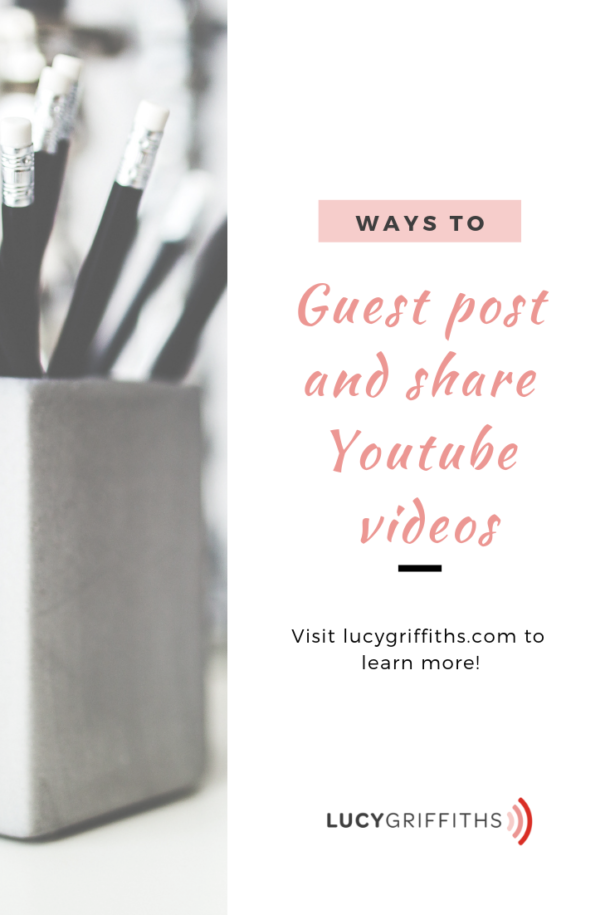 Guest Posting to promote your YouTube channel - Lucy Griffiths