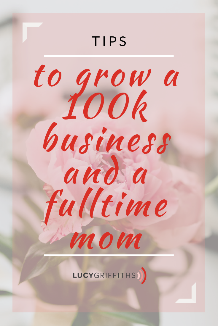 How to Grow a 100K Business While Still Being a Fulltime Mum