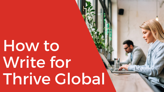 How to Write a Blog Post for Thrive Global