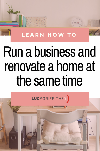 HOW I JUGGLE RENOVATING MY HOUSE AND RUN MY ONLINE BUSINESS AT THE SAME TIME