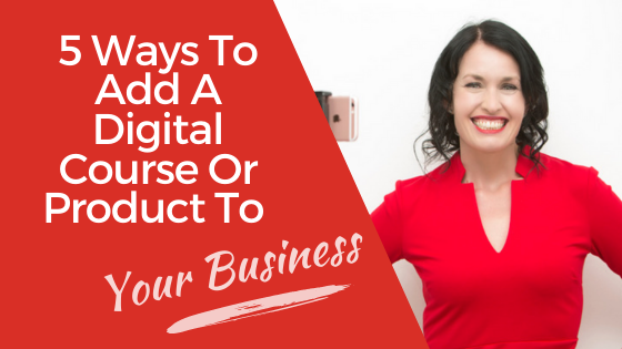 [Video] 5 Ways To Add A Digital Course Or Product To Your Business