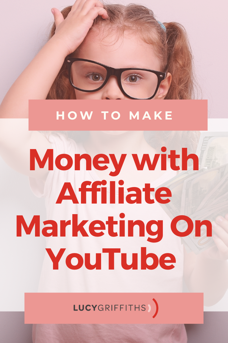 Make Money With Affiliate Marketing On YouTube - Lucy Griffiths