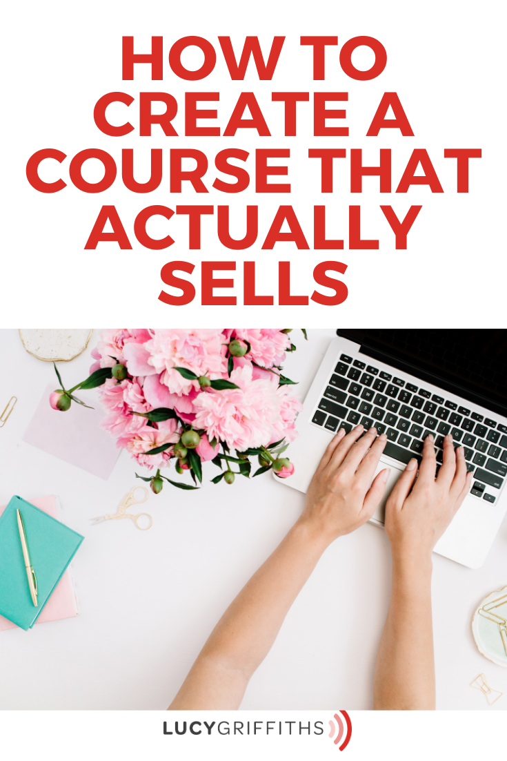 How to Create a Course that Actually Sells from a 6-figure Entrepreneur