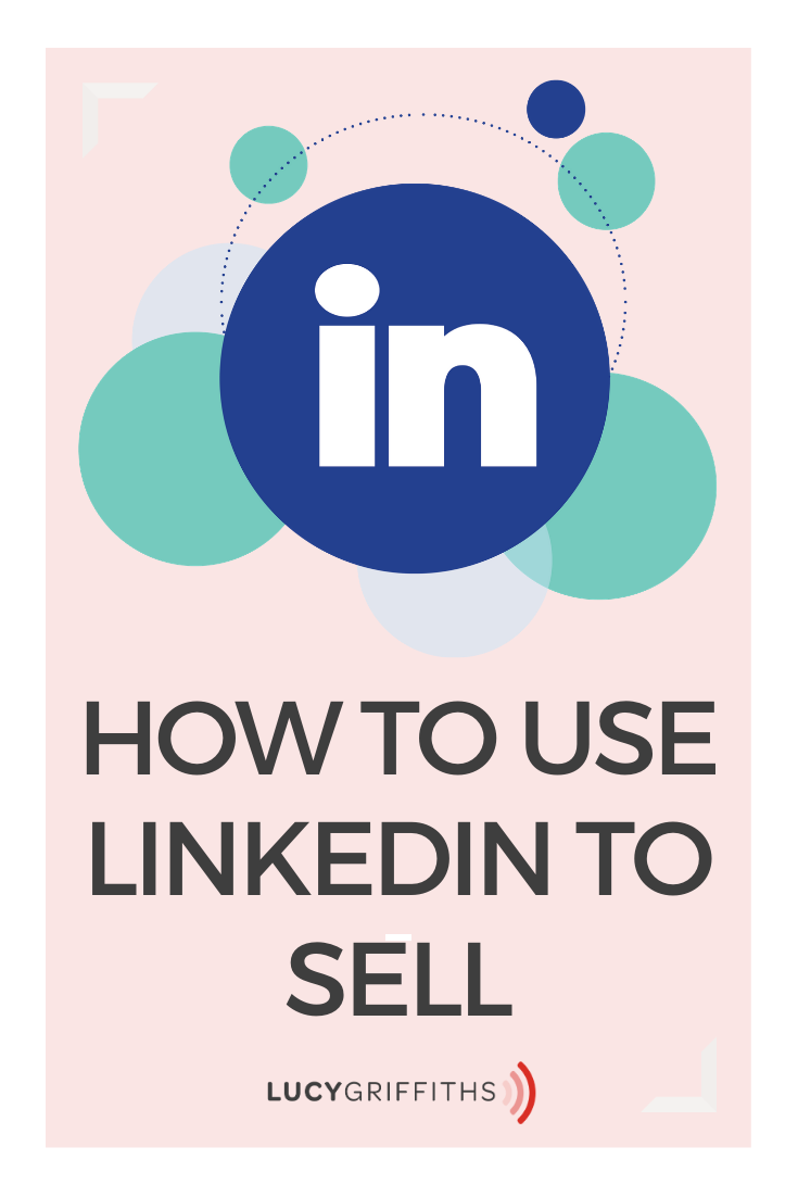 How To Use Linkedin To Sell (Guide) - Lucy Griffiths