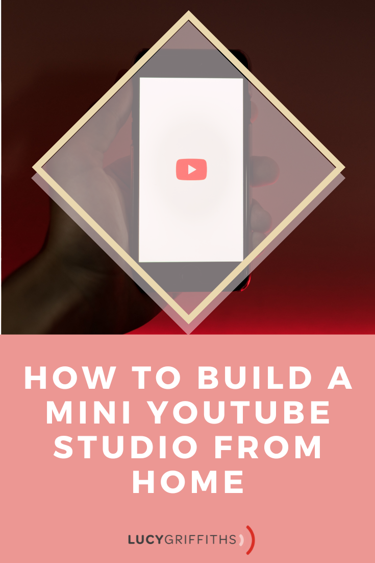 How to Build a Mini YouTube Studio from Home Lucy Griffiths