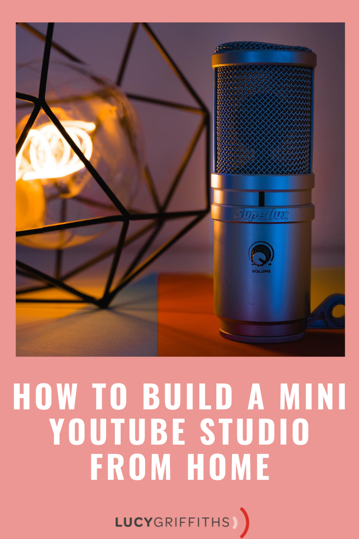 How to Build a Mini YouTube Studio from Home Lucy Griffiths