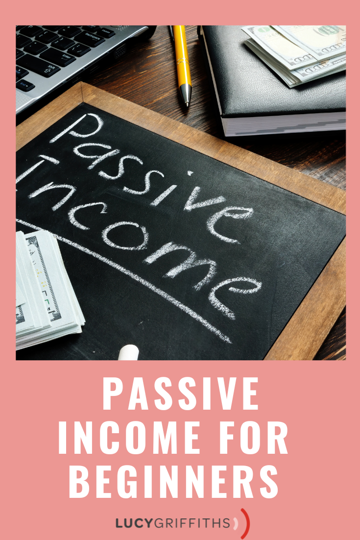 Beginner's Guide to Passive Income, by Lucy Griffiths 