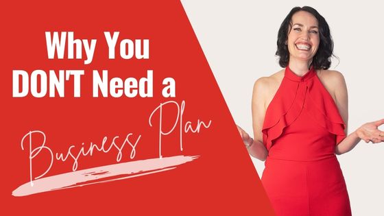 Why You DON'T Need a Business Plan