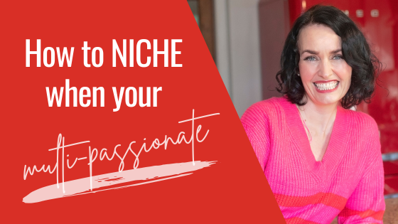 How to Niche when you have too many ideas - Why it's okay to be multi-passionate