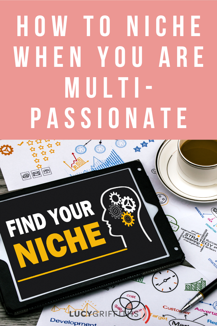 How to Niche when you have too many ideas - Why it's okay to be multi-passionate