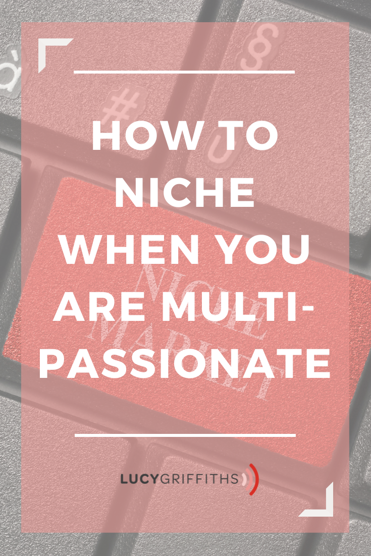 How to Niche when you have too many ideas - Why it's okay to be multi-passionate