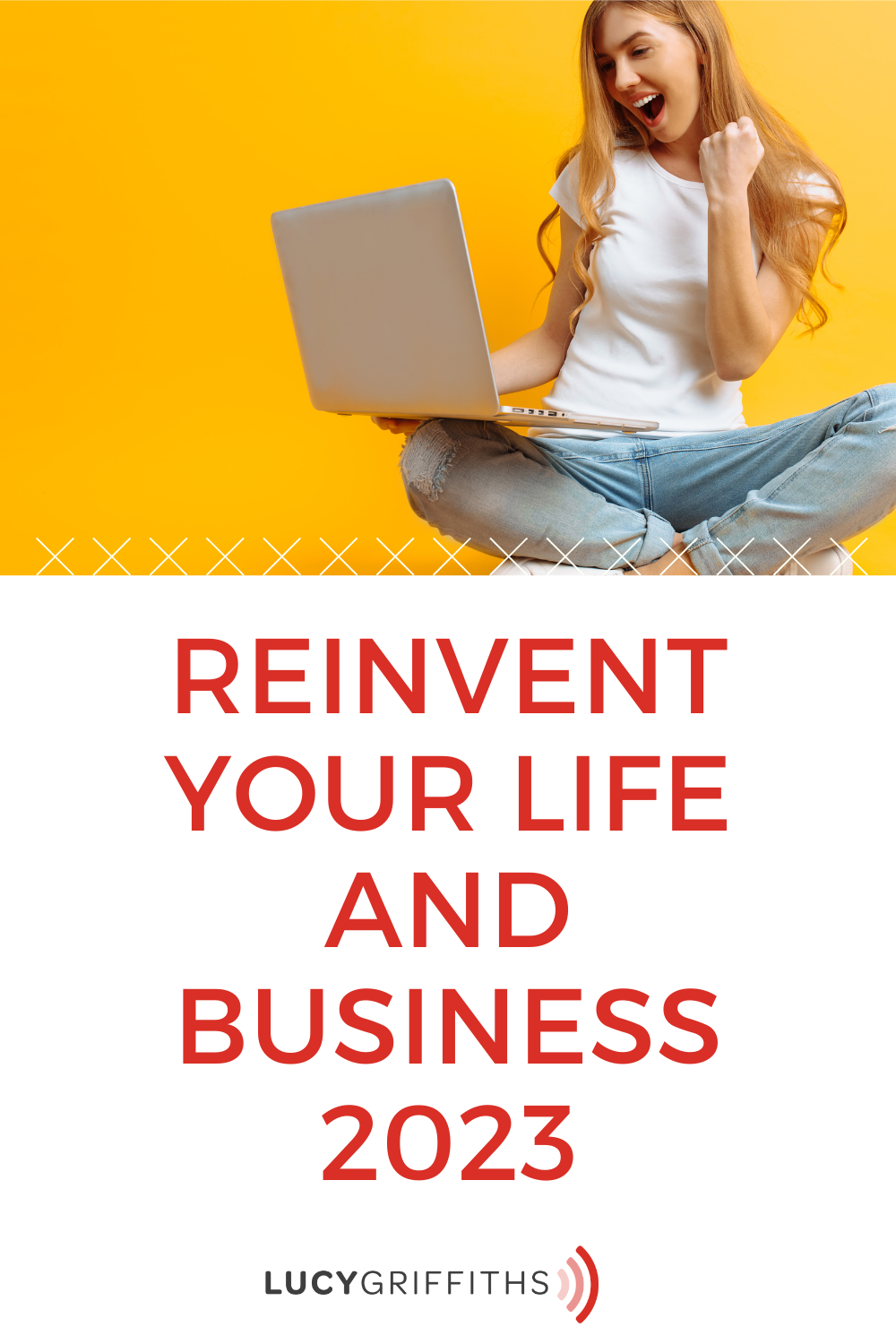 Reinvent yourself in 2023 Becoming the woman you want to be in business and life - the HONEST truth