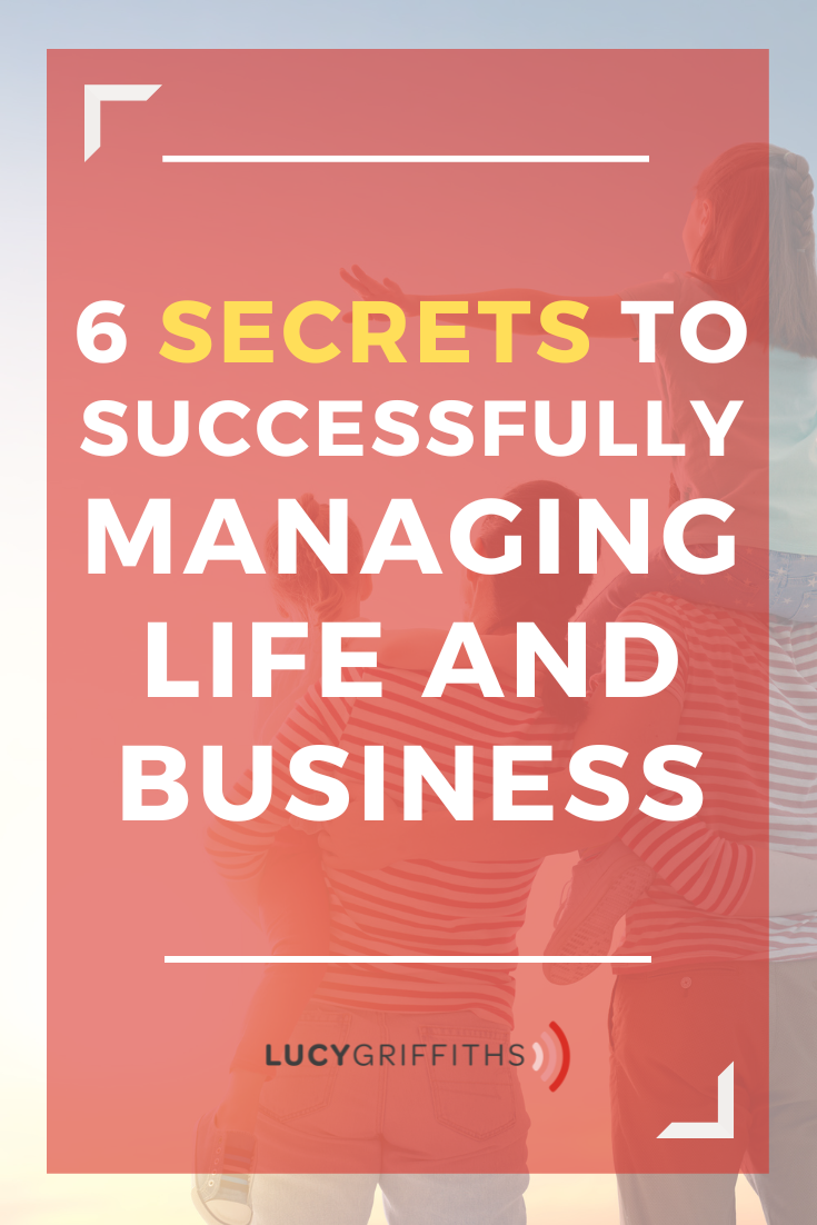6 Secrets to Successfully Juggling Business and Family Life