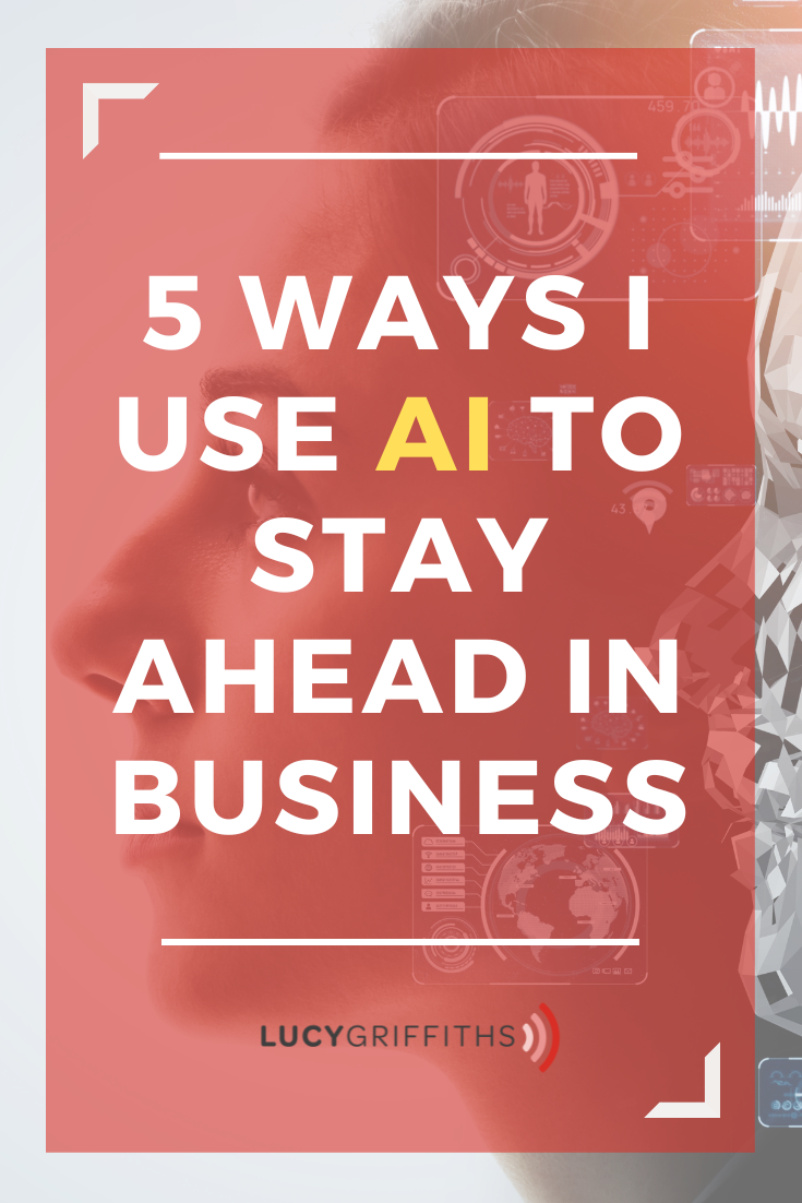 5 Ways I Use AI to Stay Ahead in Business