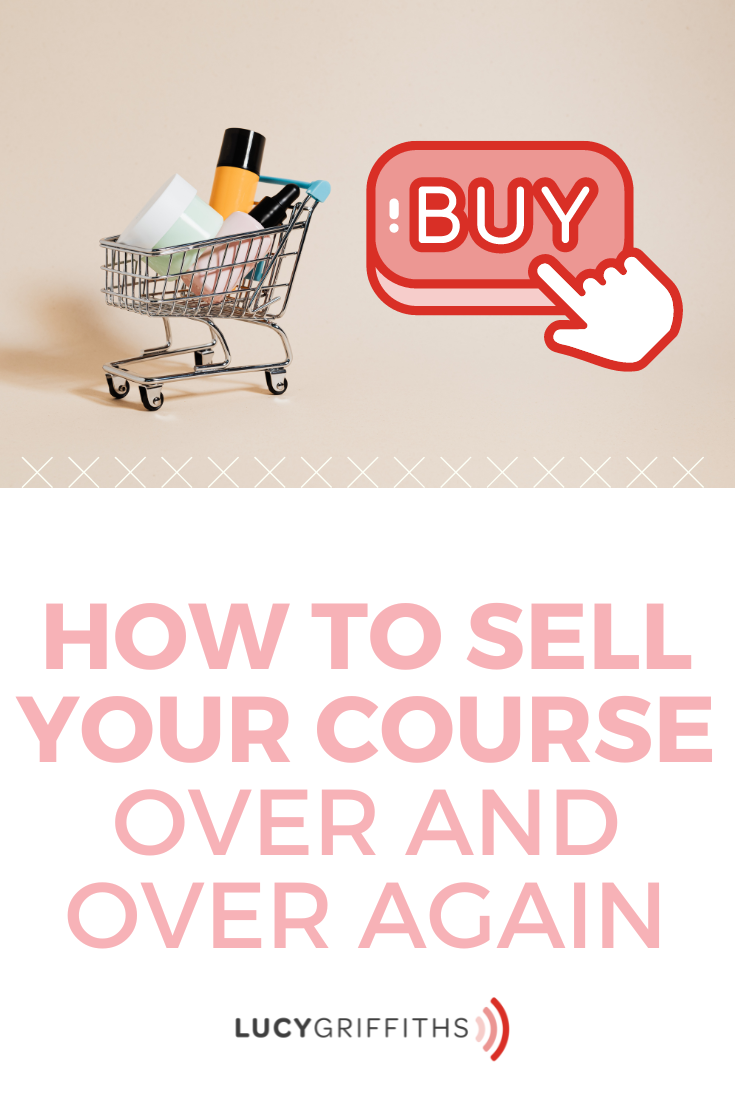 You’ve Built your Course - NOW what How to sell your course AGAIN and AGAIN