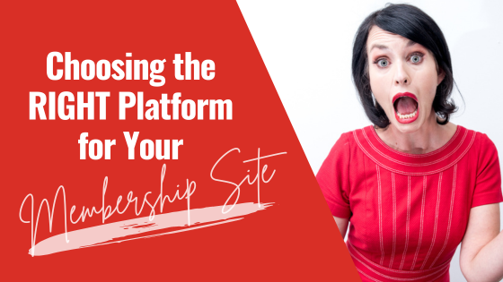 Choosing the RIGHT Platform for Your Membership Site