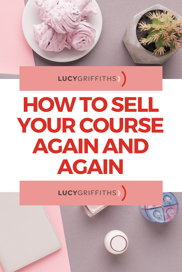 You’ve Built your Course - NOW what How to sell your course AGAIN and AGAIN