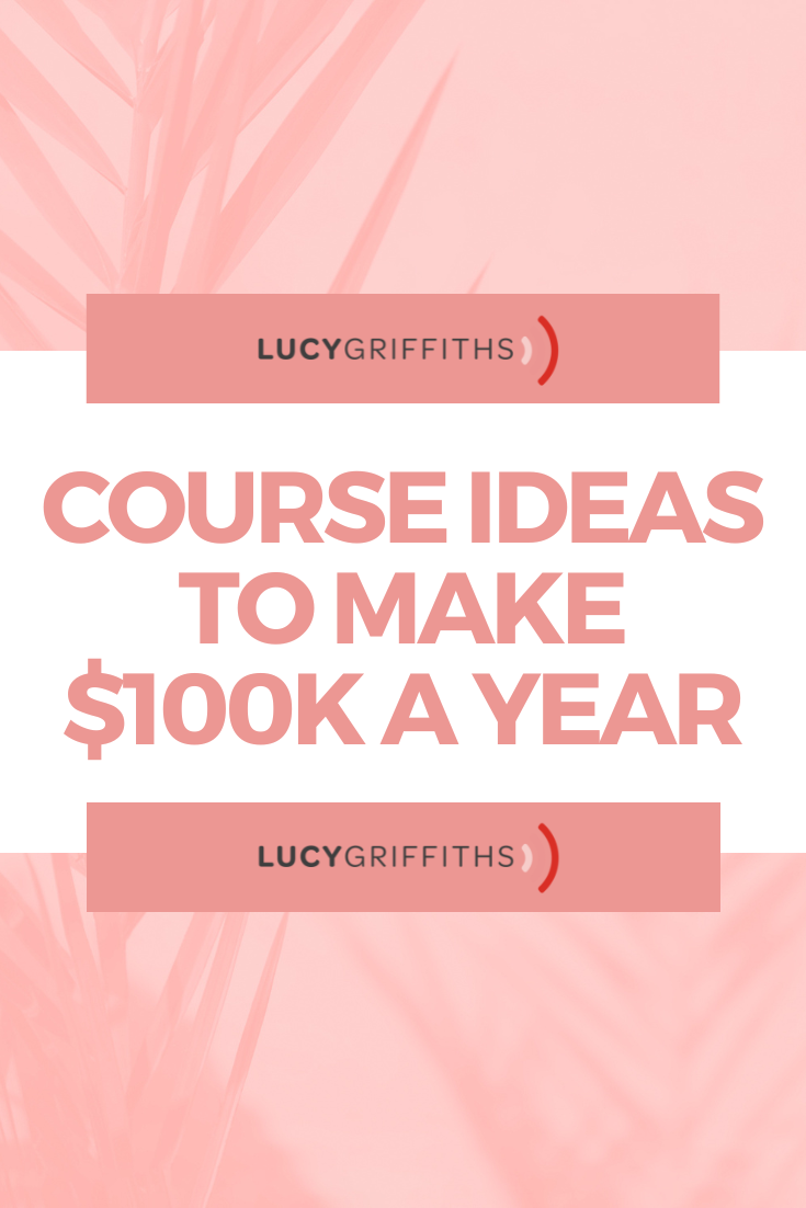 Course IDEAS to make $100K a year