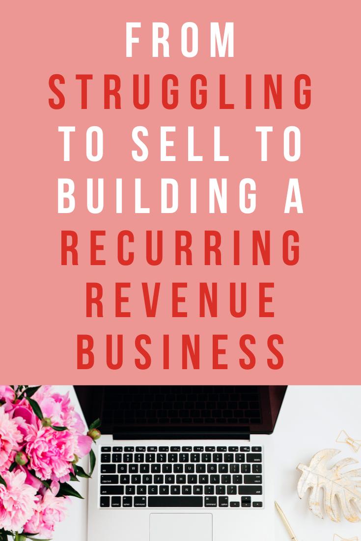 From Struggling to Sell to Building a Recurring Revenue Business