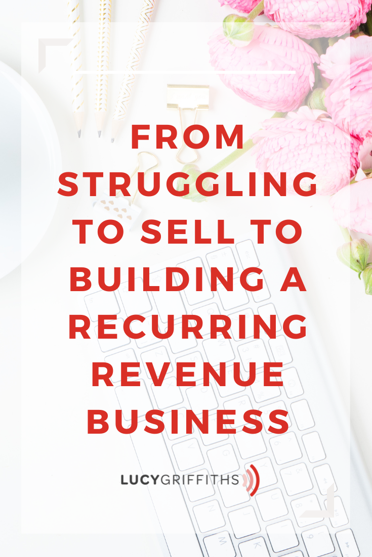 From Struggling to Sell to Building a Recurring Revenue Business