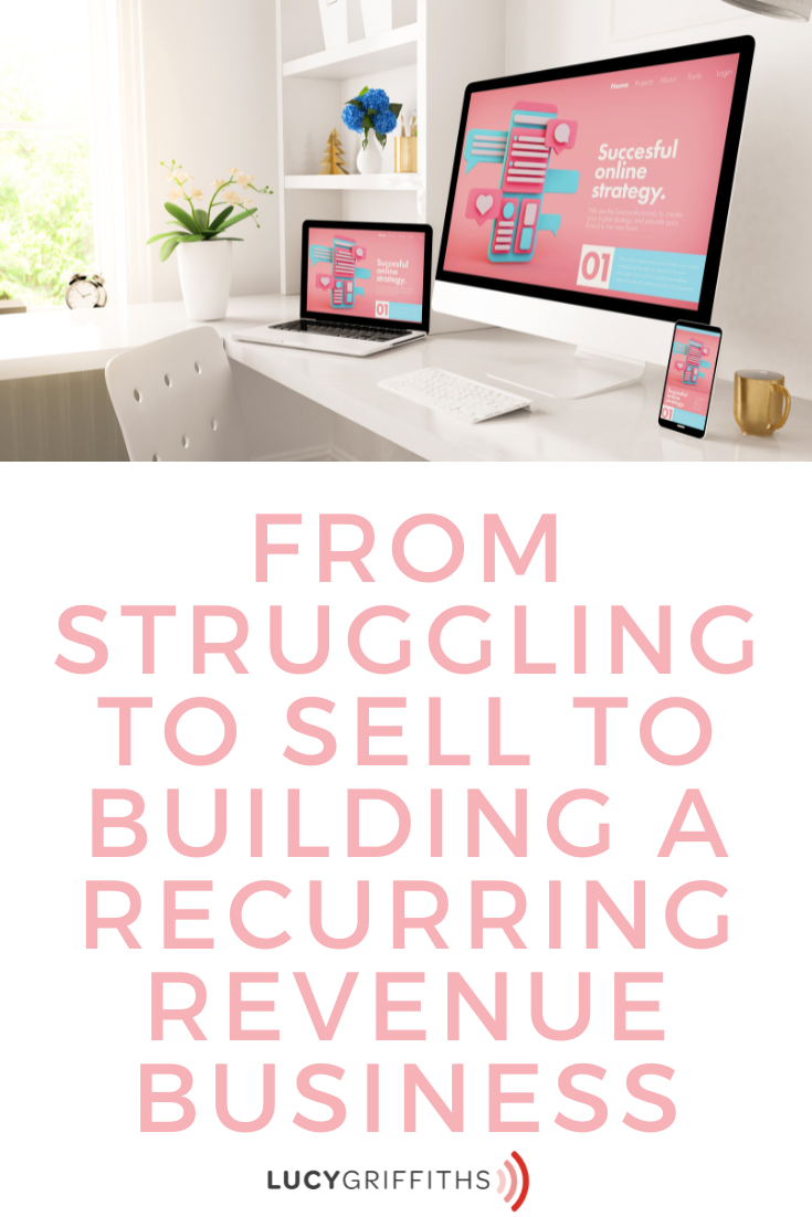 From Struggling to Sell to Building a Recurring Revenue Business