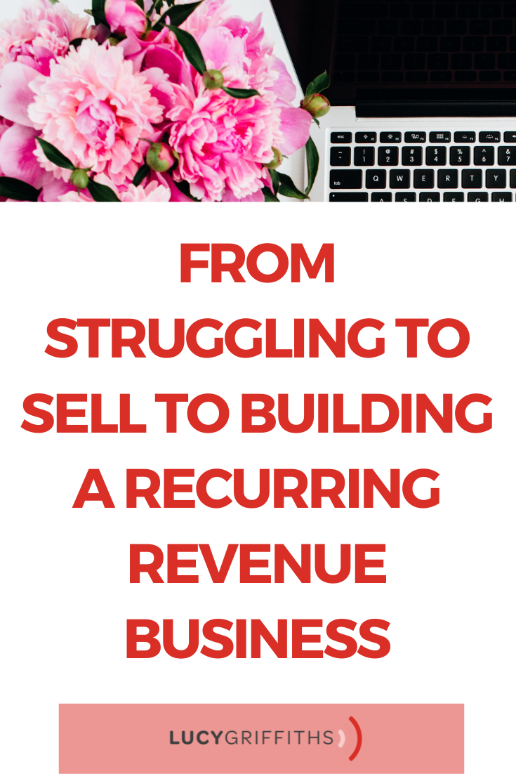 From Struggling to Sell to Building a Recurring Revenue Business