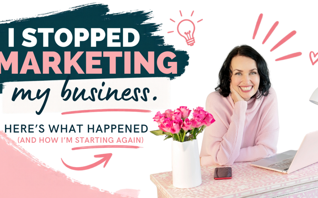 I Stopped Marketing My Business. Here’s What Happened – and How I’m Starting Again
